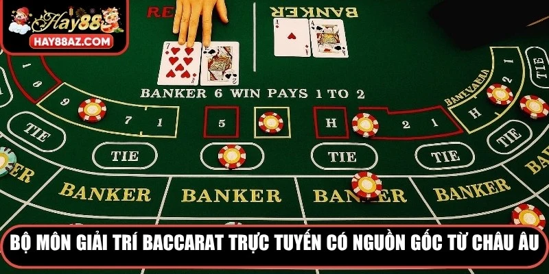 Bộ môn giải trí Baccarat trực tuyến có nguồn gốc từ châu Âu