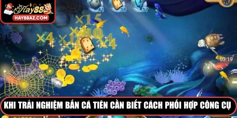 Khi trải nghiệm bắn cá tiên cần biết cách phối hợp các công cụ hỗ trợ 