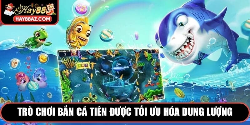 Trò chơi bắn cá tiên được tối ưu hóa dung lượng giúp vận hành mượt mà