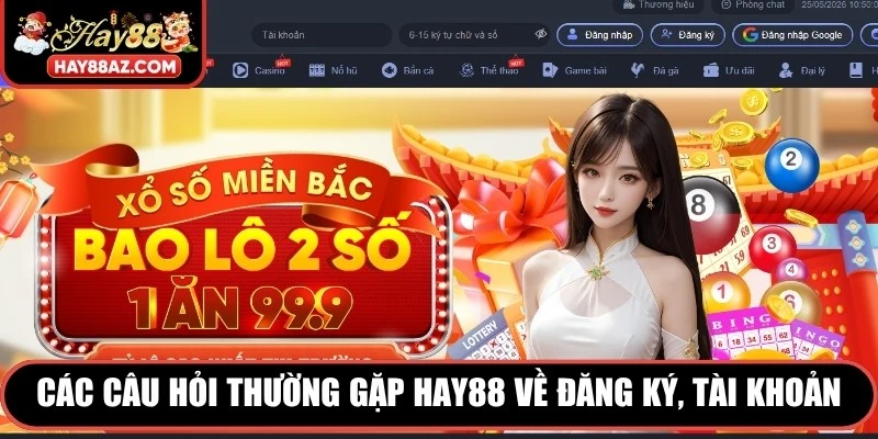Các câu hỏi thường gặp HAY88 về đăng ký, tài khoản