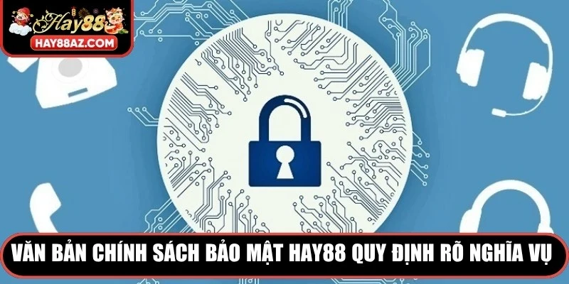 Văn bản chính sách bảo mật HAY88 quy định rõ nghĩa vụ hai bên