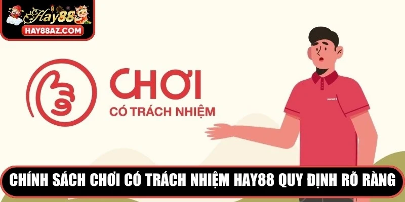 Chính sách chơi có trách nhiệm HAY88 quy định rõ ràng 