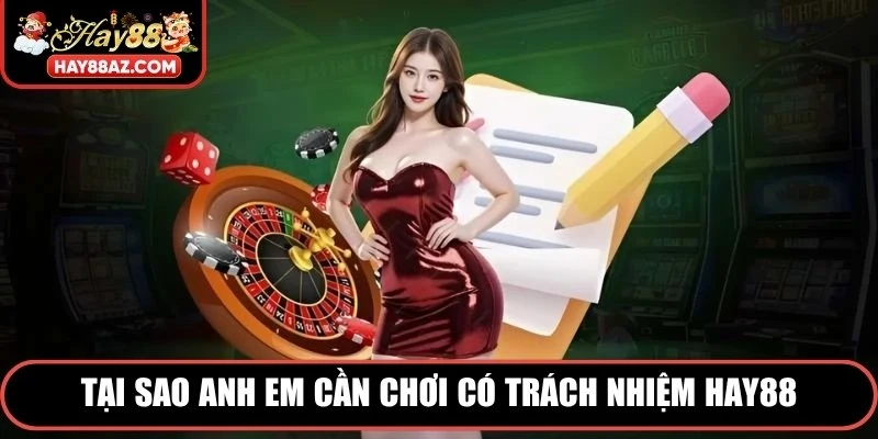 Tại sao anh em cần chơi có trách nhiệm HAY88