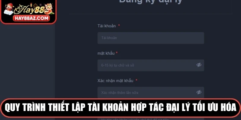 Quy trình thiết lập tài khoản hợp tác đại lý HAY88 được tối ưu hóa