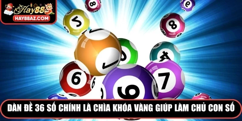 Dàn đề 36 số chính là chìa khóa vàng giúp người chơi làm chủ các con số