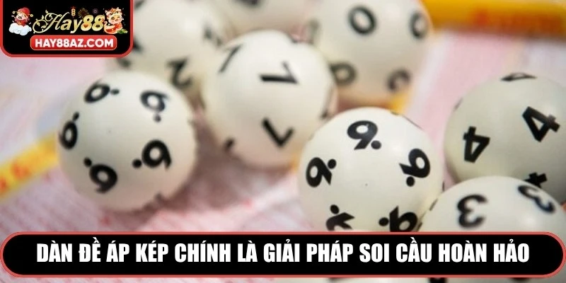 Dàn đề áp kép chính là giải pháp soi cầu hoàn hảo