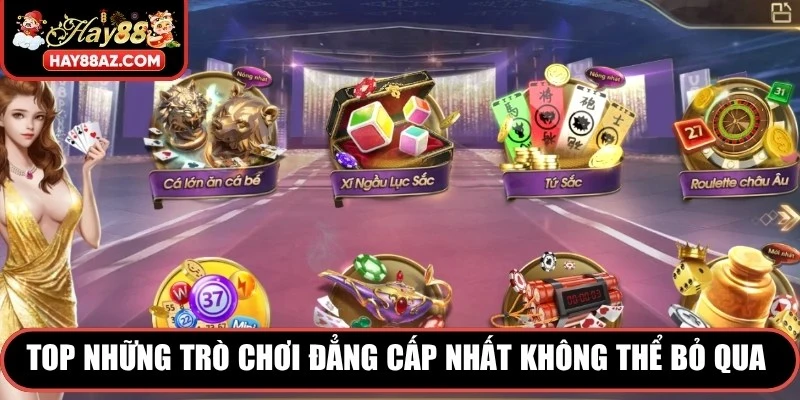 Top những trò chơi đẳng cấp nhất không thể bỏ qua tại sảnh Game Bài HAY88