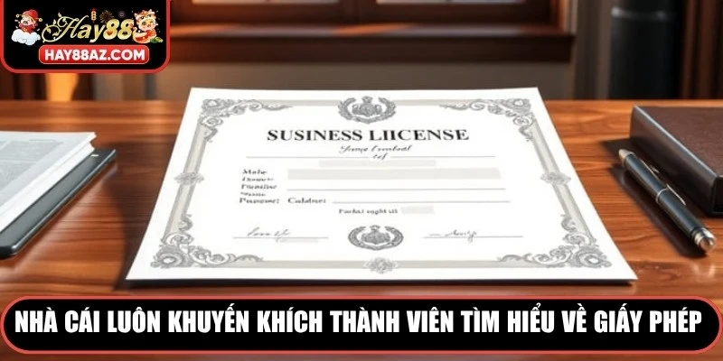 Nhà cái luôn khuyến khích thành viên tìm hiểu về giấy phép hoạt động HAY88