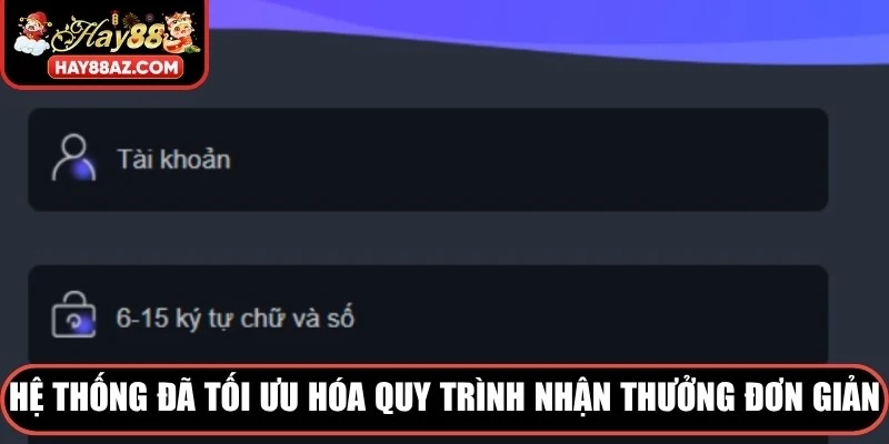 Hệ thống đã tối ưu hóa quy trình nhận thưởng vô cùng đơn giản