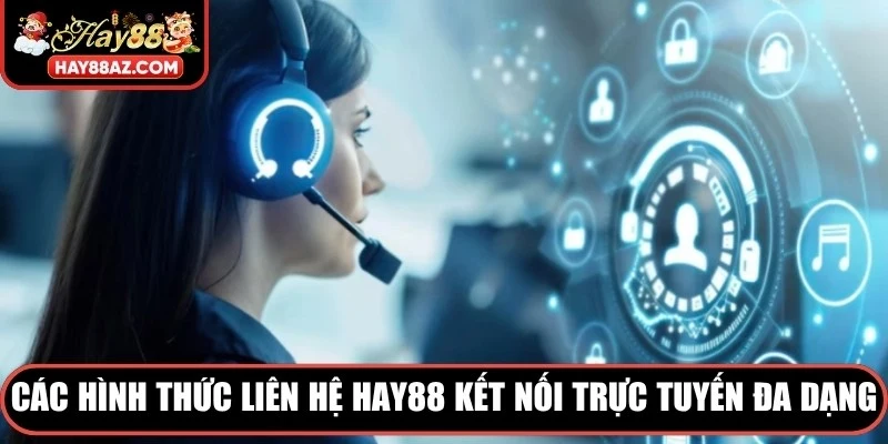 Các hình thức Liên hệ HAY88 kết nối trực tuyến đa dạng