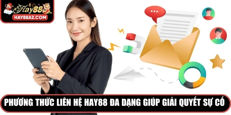 Phương thức liên hệ HAY88 đa dạng giúp giải quyết sự cố ngay lập tức 