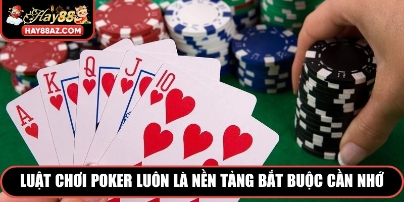 Luật chơi poker luôn là nền tảng bắt buộc mà bất kỳ ai cũng cần nhớ