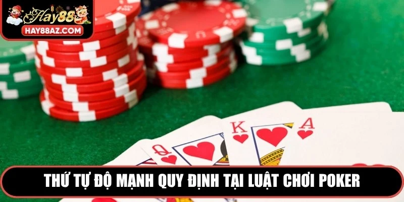 Thứ tự độ mạnh quy định tại luật chơi poker được quy ước giảm dần