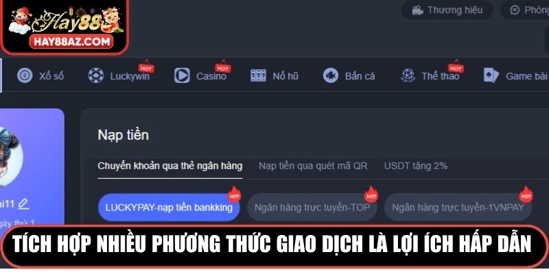 Tích hợp nhiều phương thức giao dịch là lợi ích hấp dẫn khi nạp tiền HAY88