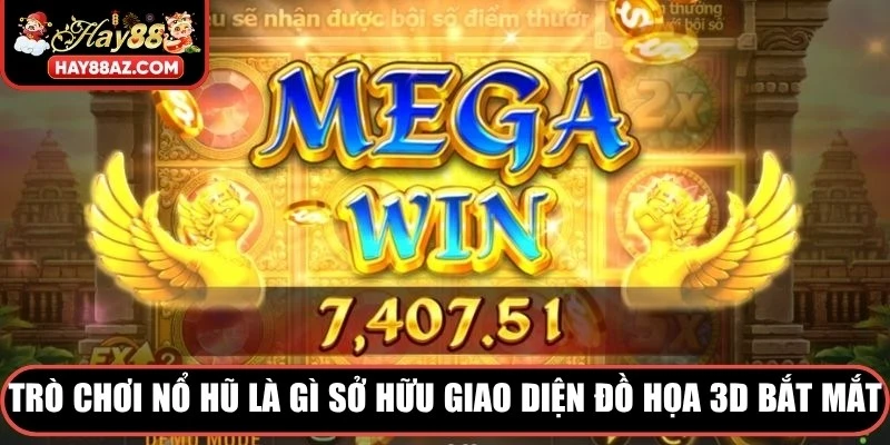 Trò chơi nổ hũ là gì sở hữu giao diện đồ họa 3D vô cùng bắt mắt