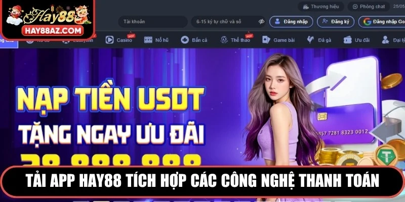 Tải app HAY88 tích hợp các công nghệ thanh toán trực tuyến hiện đại, an toàn