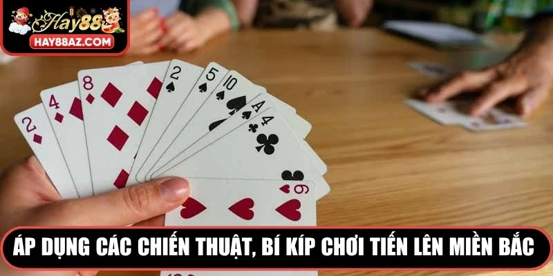 Áp dụng các chiến thuật, bí kíp chơi Tiến lên miền Bắc bất bại