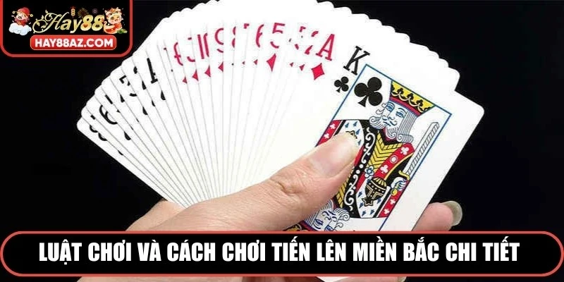 Luật chơi và cách chơi tiến lên miền Bắc chi tiết cho người mới