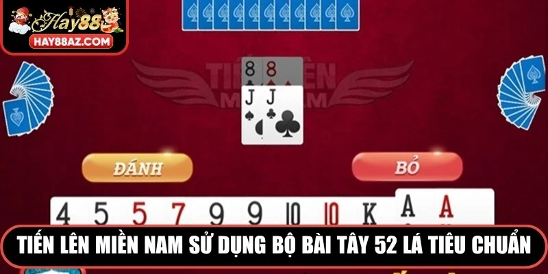 Tiến lên miền Nam sử dụng bộ bài Tây 52 lá tiêu chuẩn